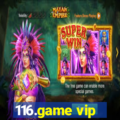 116.game vip